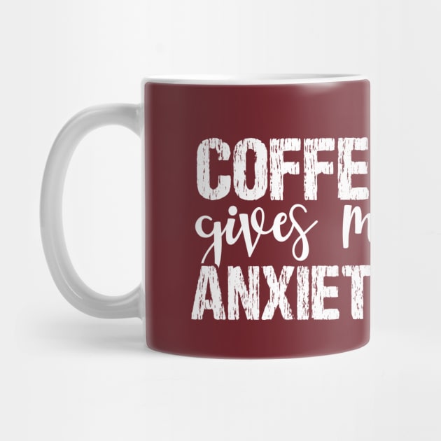 Coffee Gives Me Anxiety by chidadesign